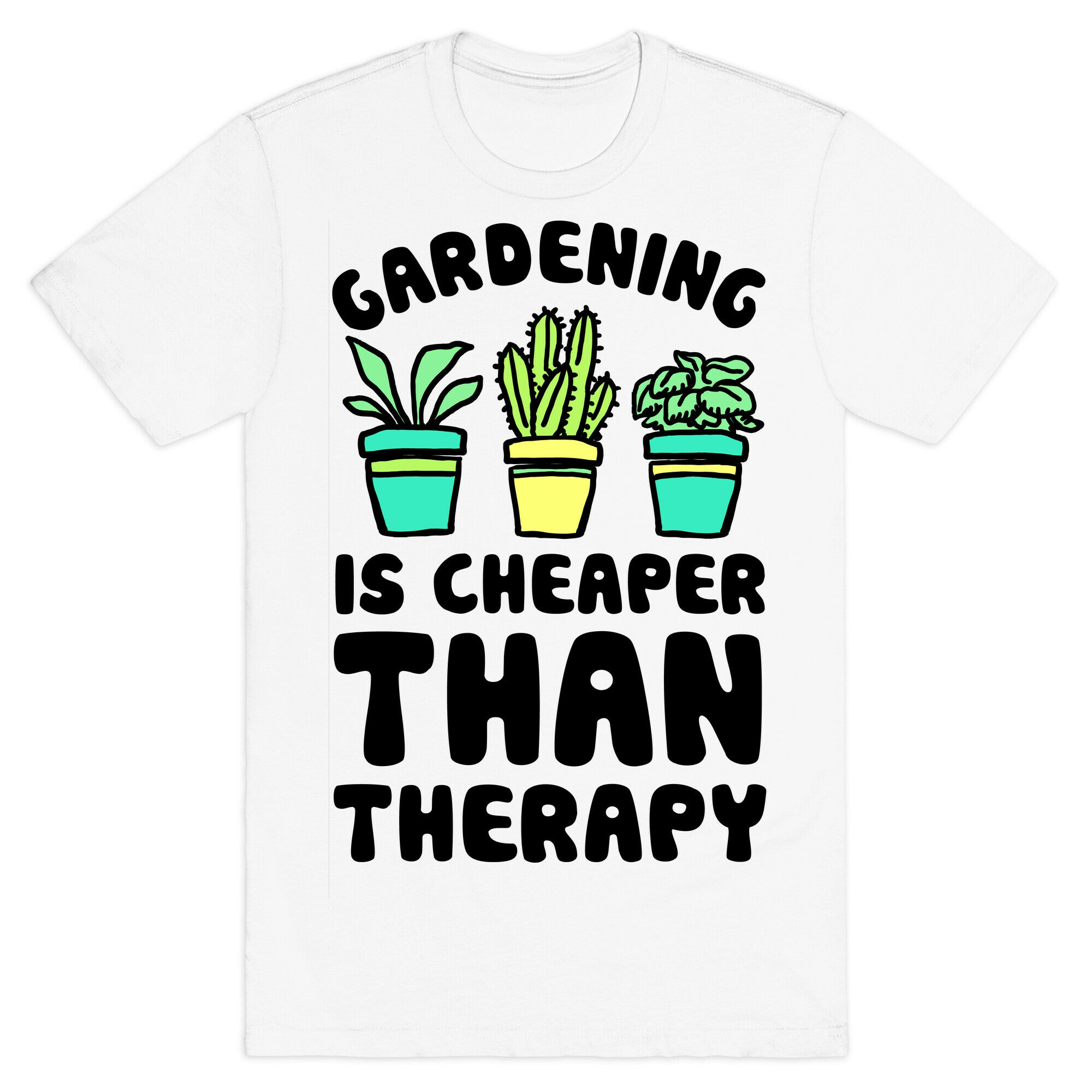 Gardening Is Cheaper Than Therapy T-Shirt