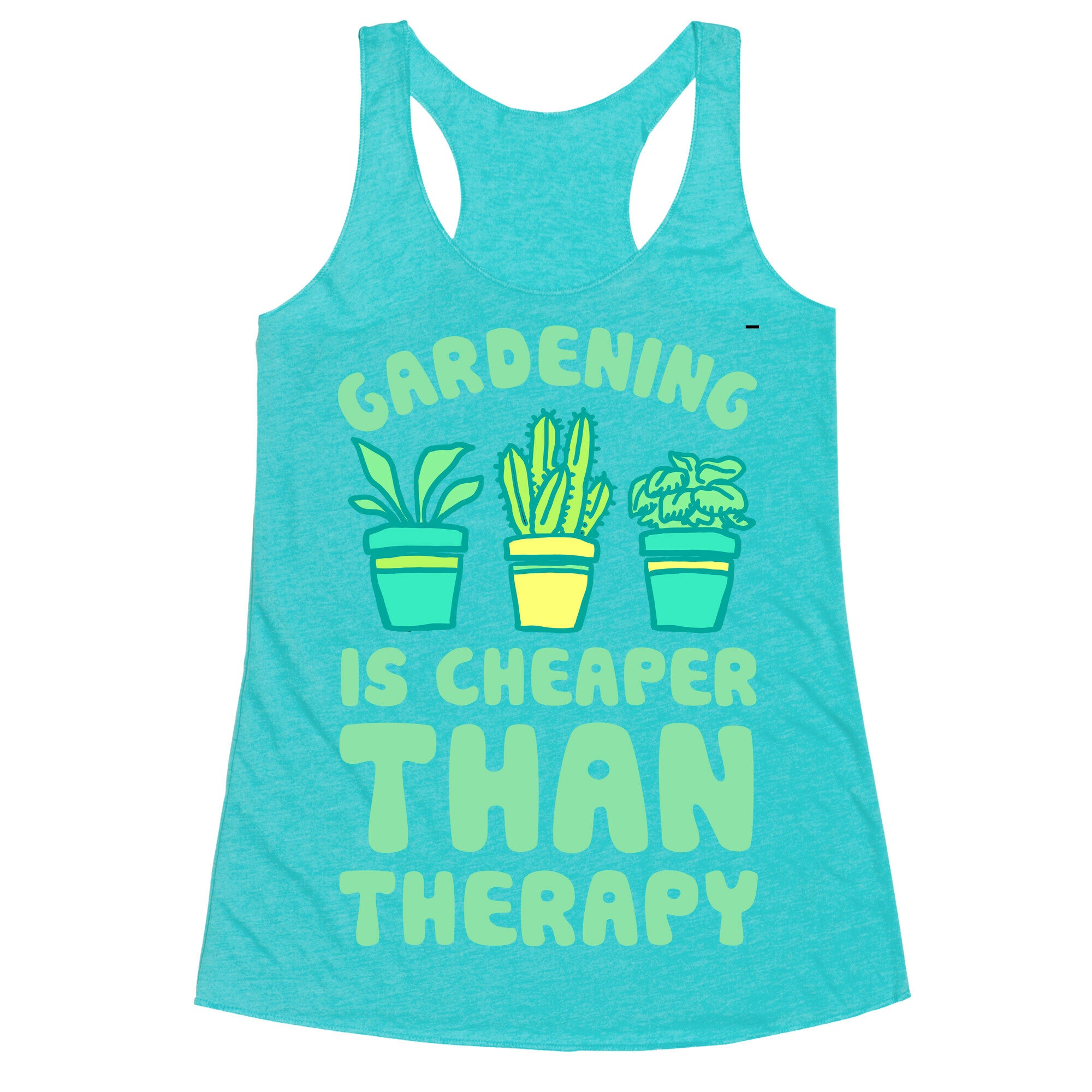 Gardening Is Cheaper Than Therapy Racerback Tank