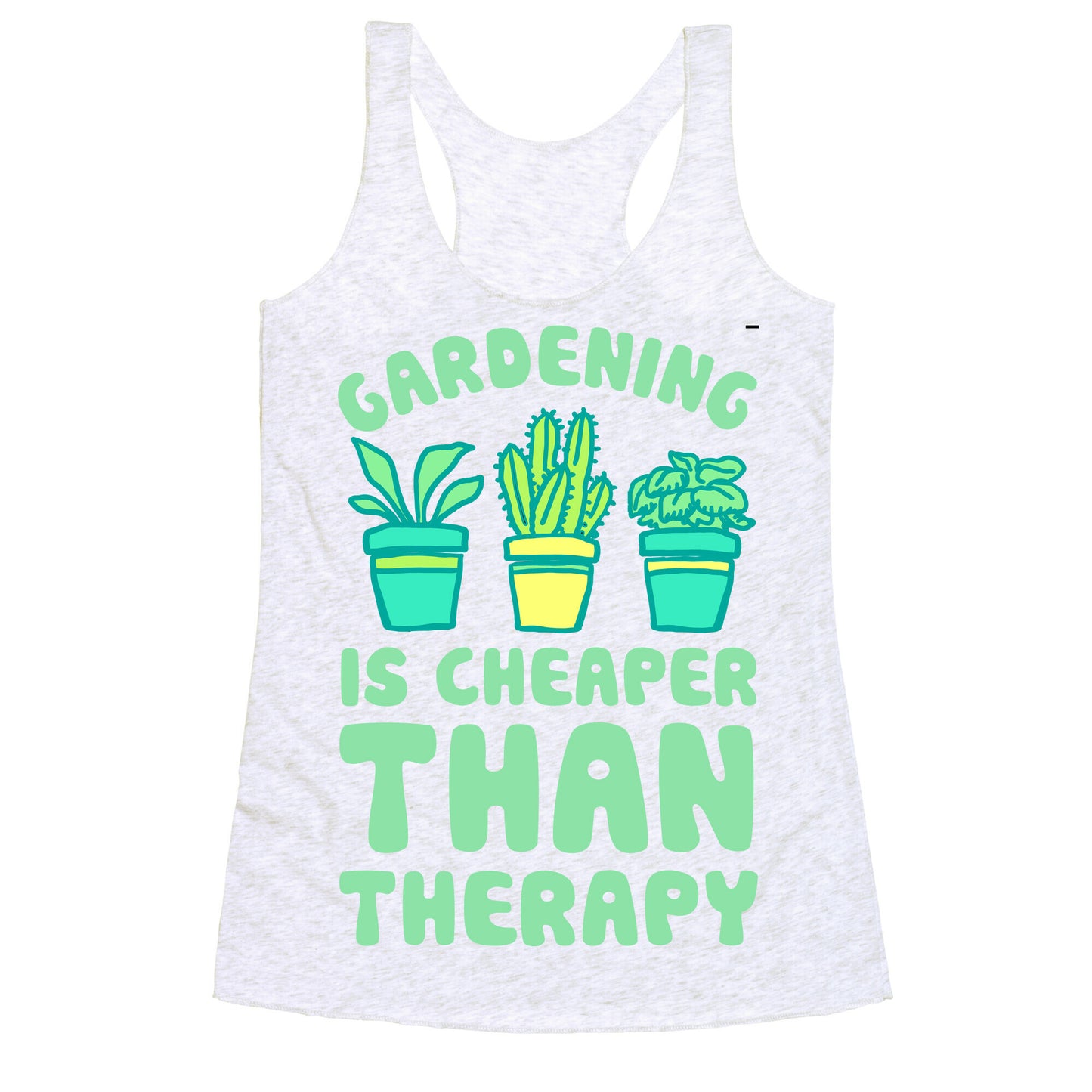 Gardening Is Cheaper Than Therapy Racerback Tank