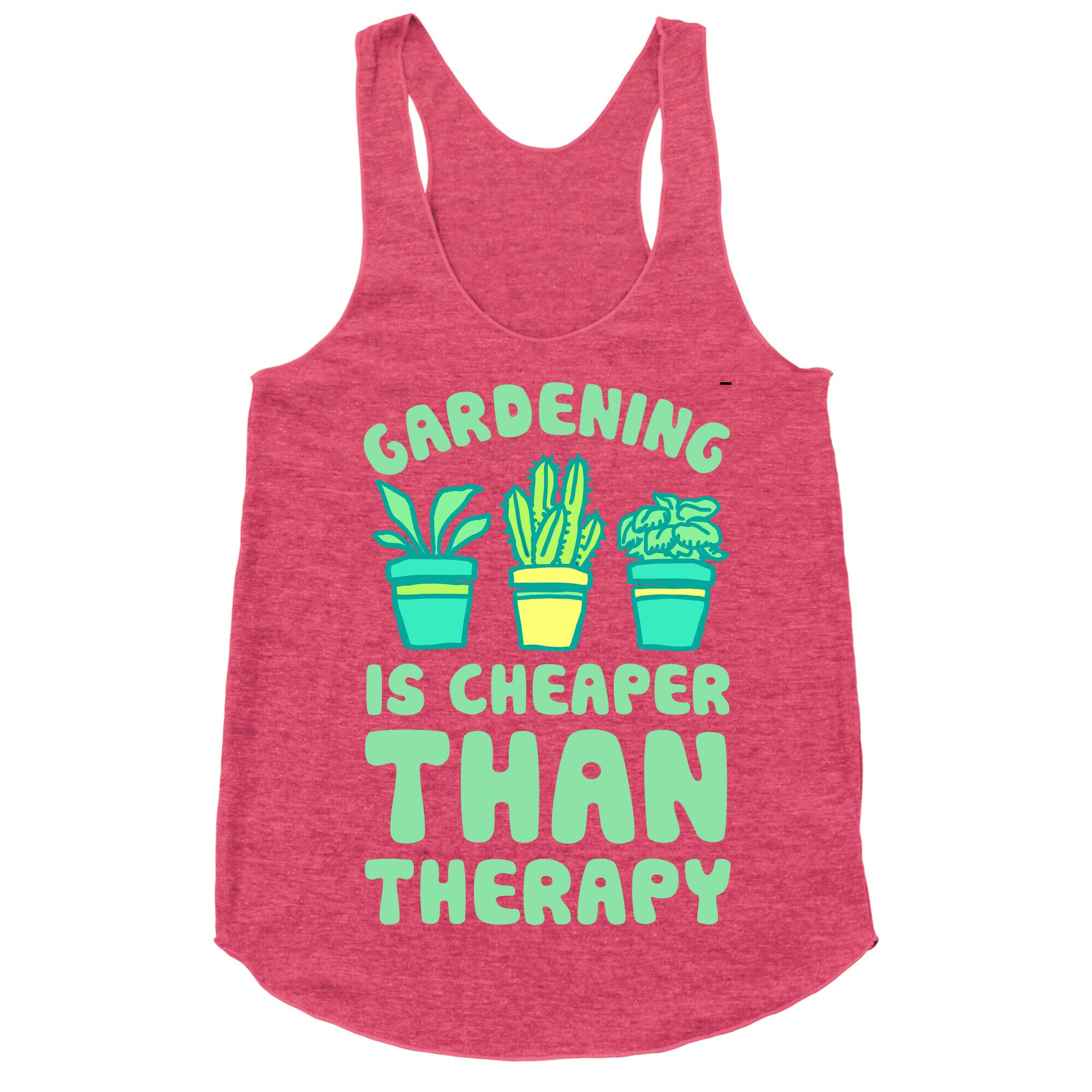 Gardening Is Cheaper Than Therapy Racerback Tank