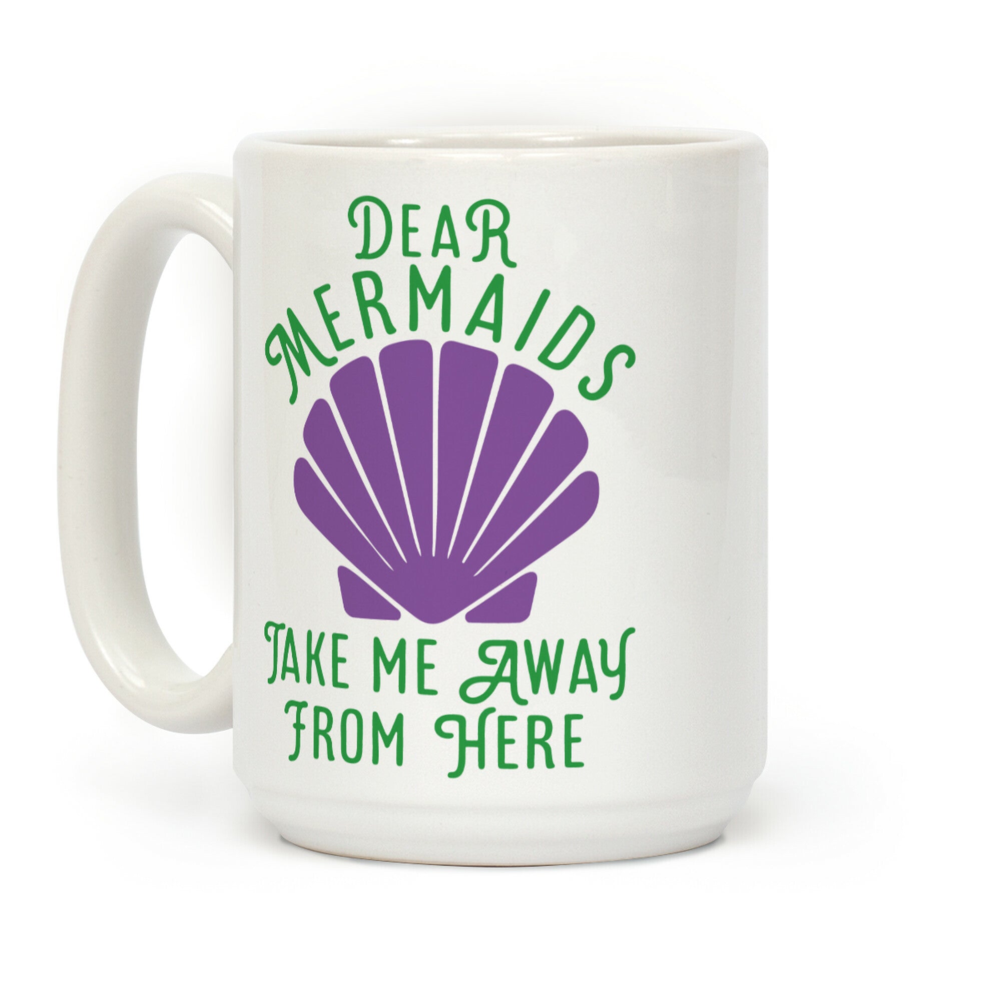 Dear Mermaids Take Me Away From Here Coffee Mug