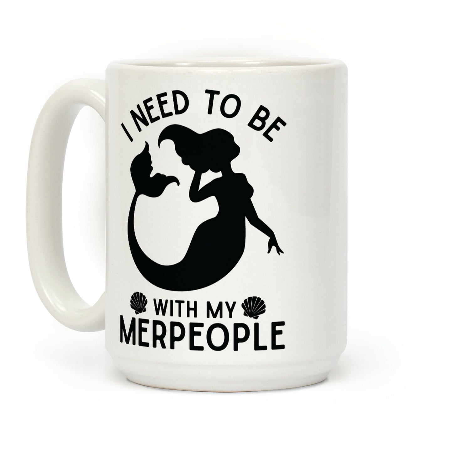 I Need To Be With My Merpeople Coffee Mug