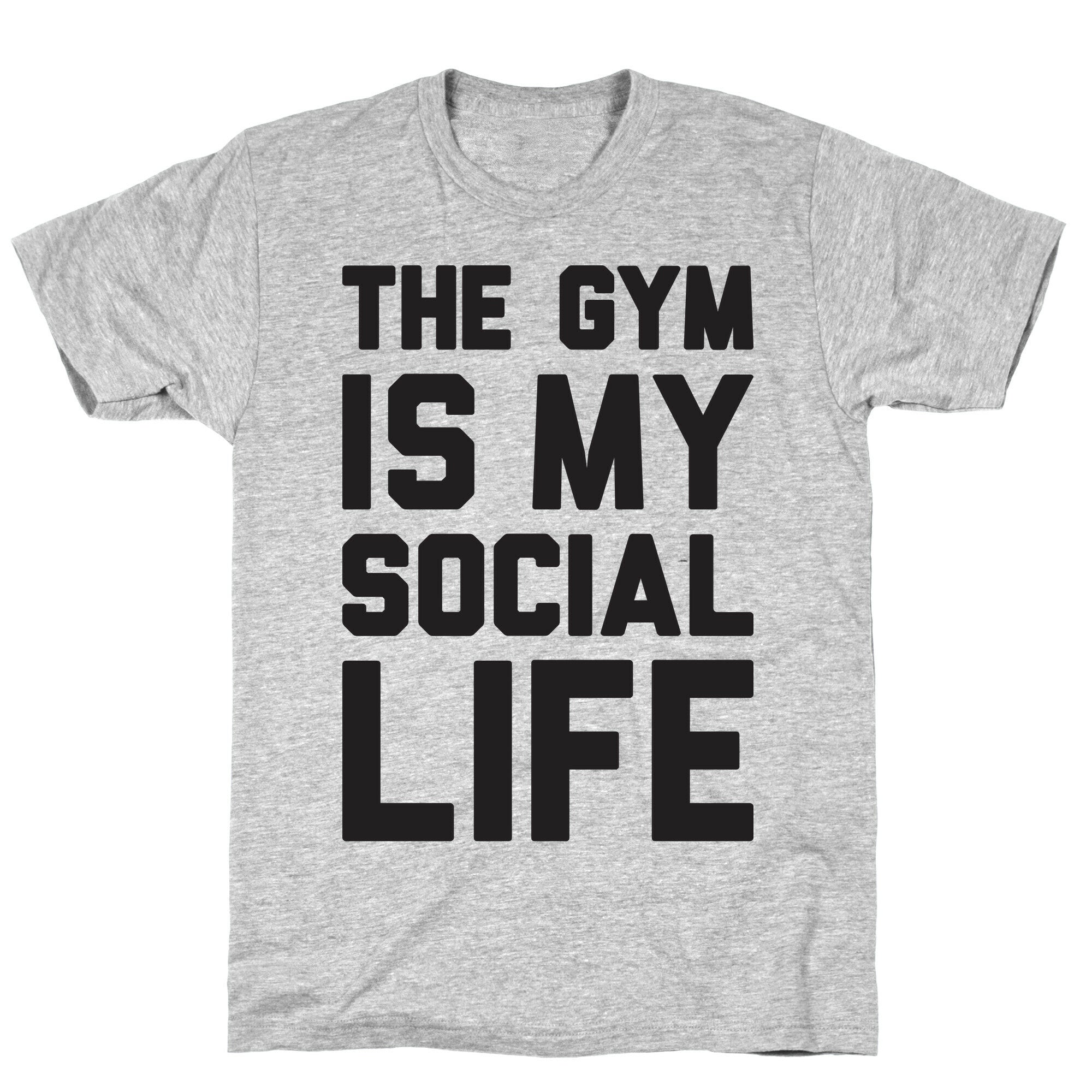 The Gym Is My Social Life T-Shirt