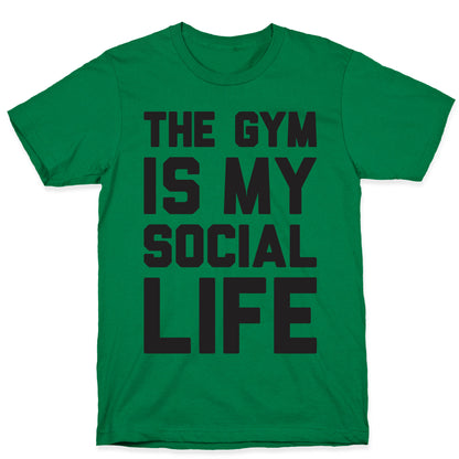 The Gym Is My Social Life T-Shirt