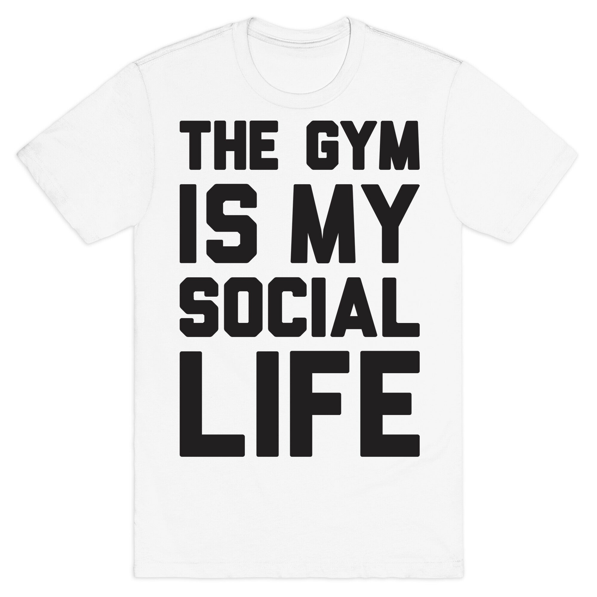 The Gym Is My Social Life T-Shirt