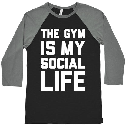 The Gym Is My Social Life Baseball Tee