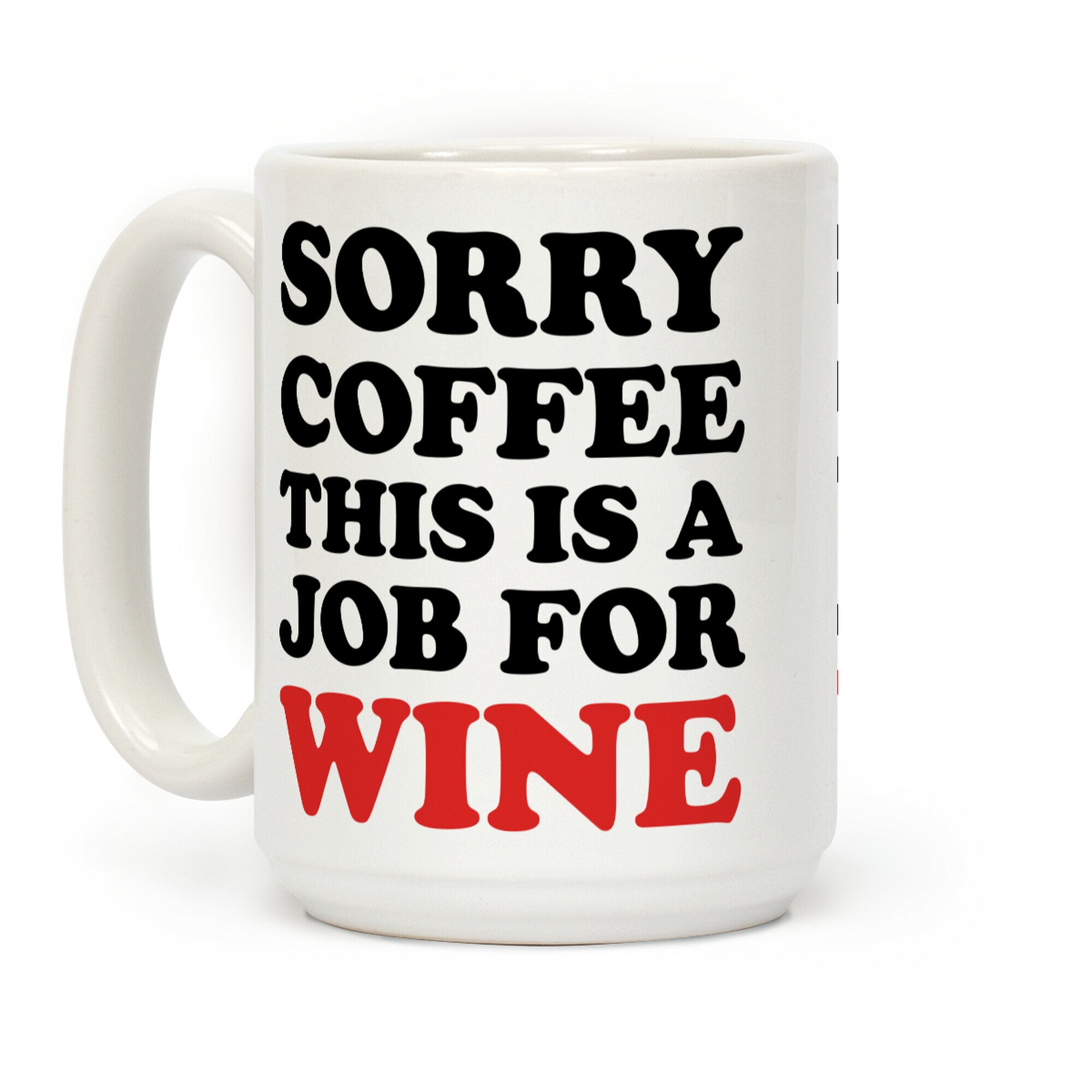 Sorry Coffee This Is A Job For Wine Coffee Mug