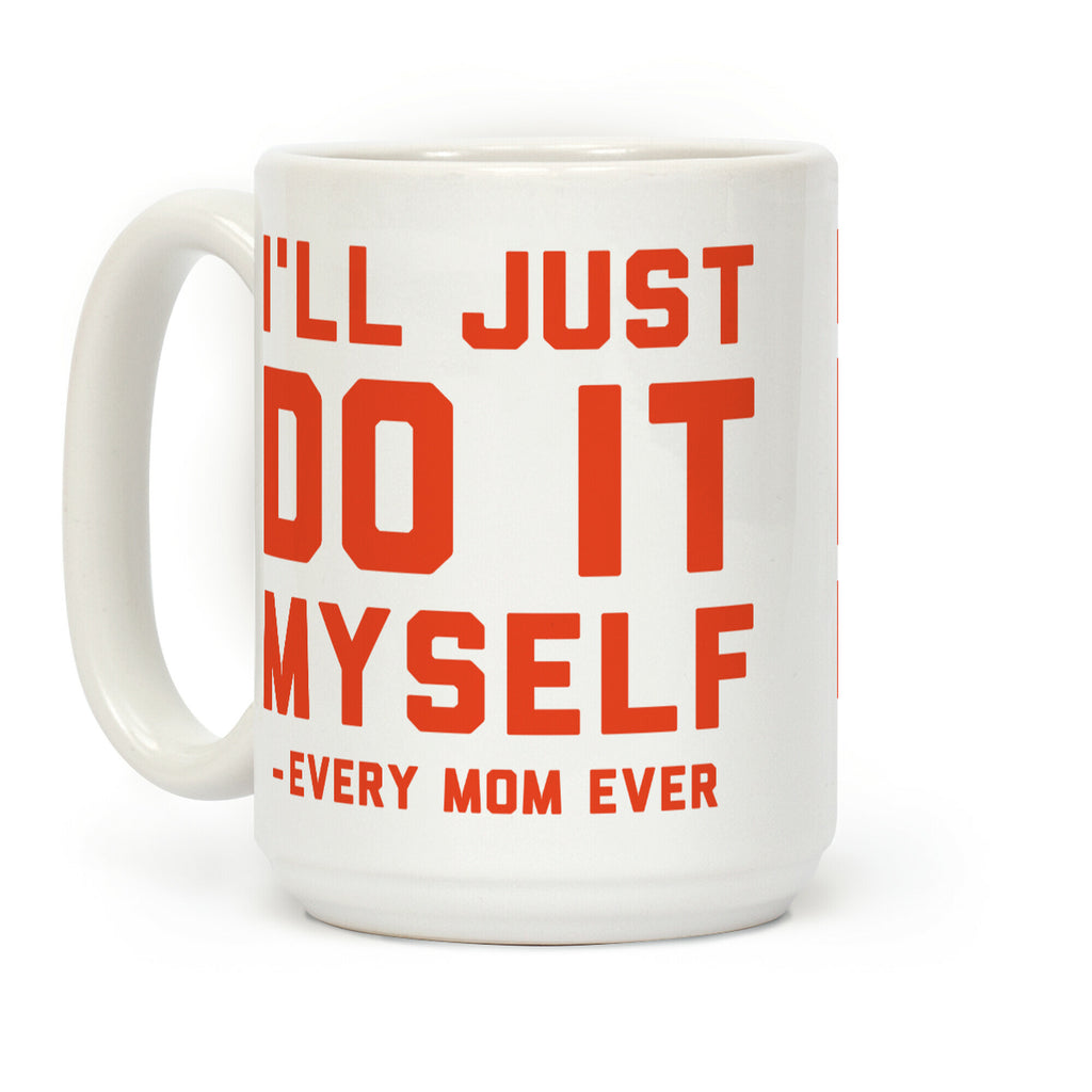 I'll Just Do It Myself Coffee Mug