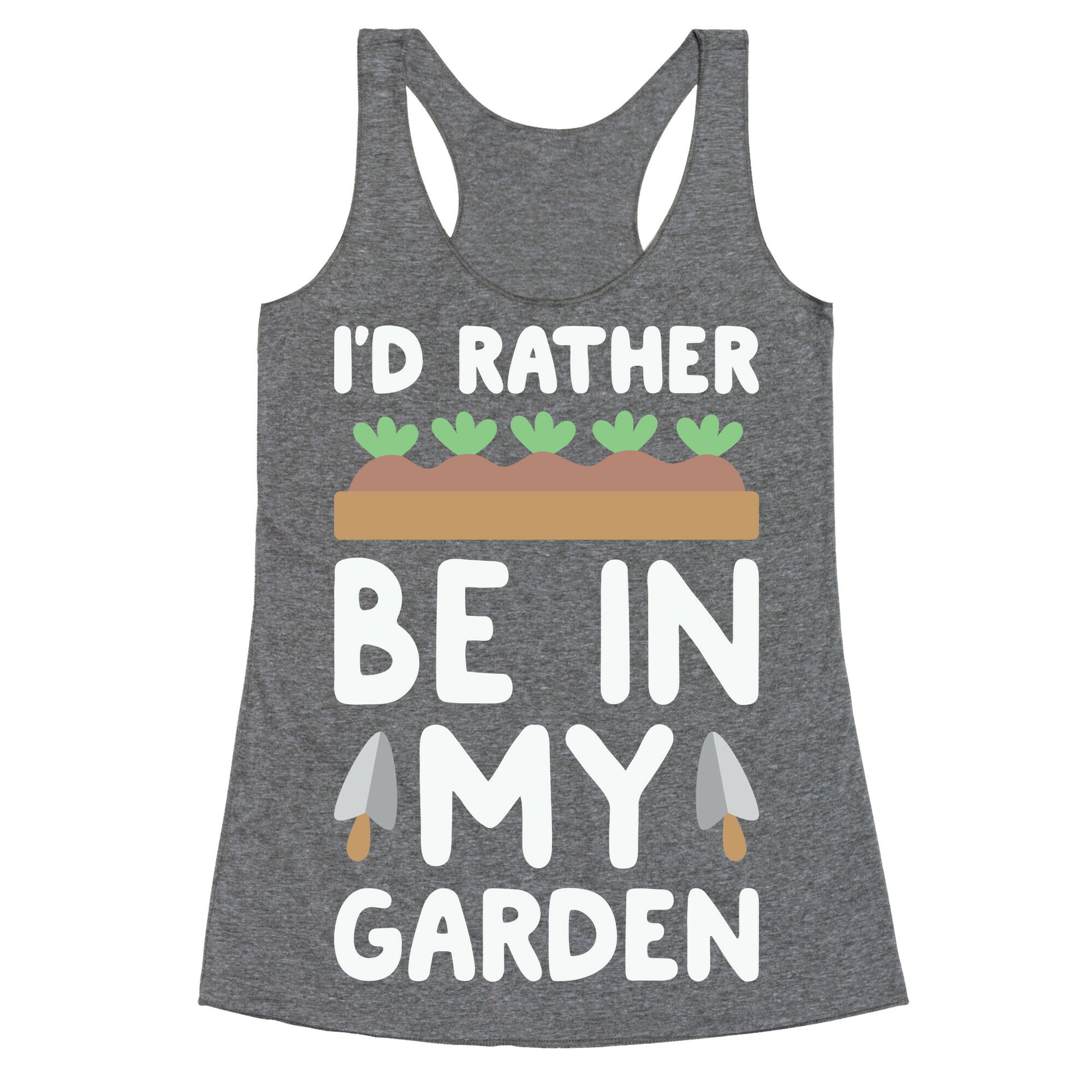 I'd Rather Be In My Garden Racerback Tank