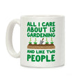 All I Care About Is Gardening And Like Two People Coffee Mug