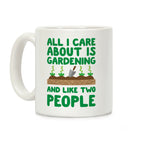 All I Care About Is Gardening And Like Two People Coffee Mug