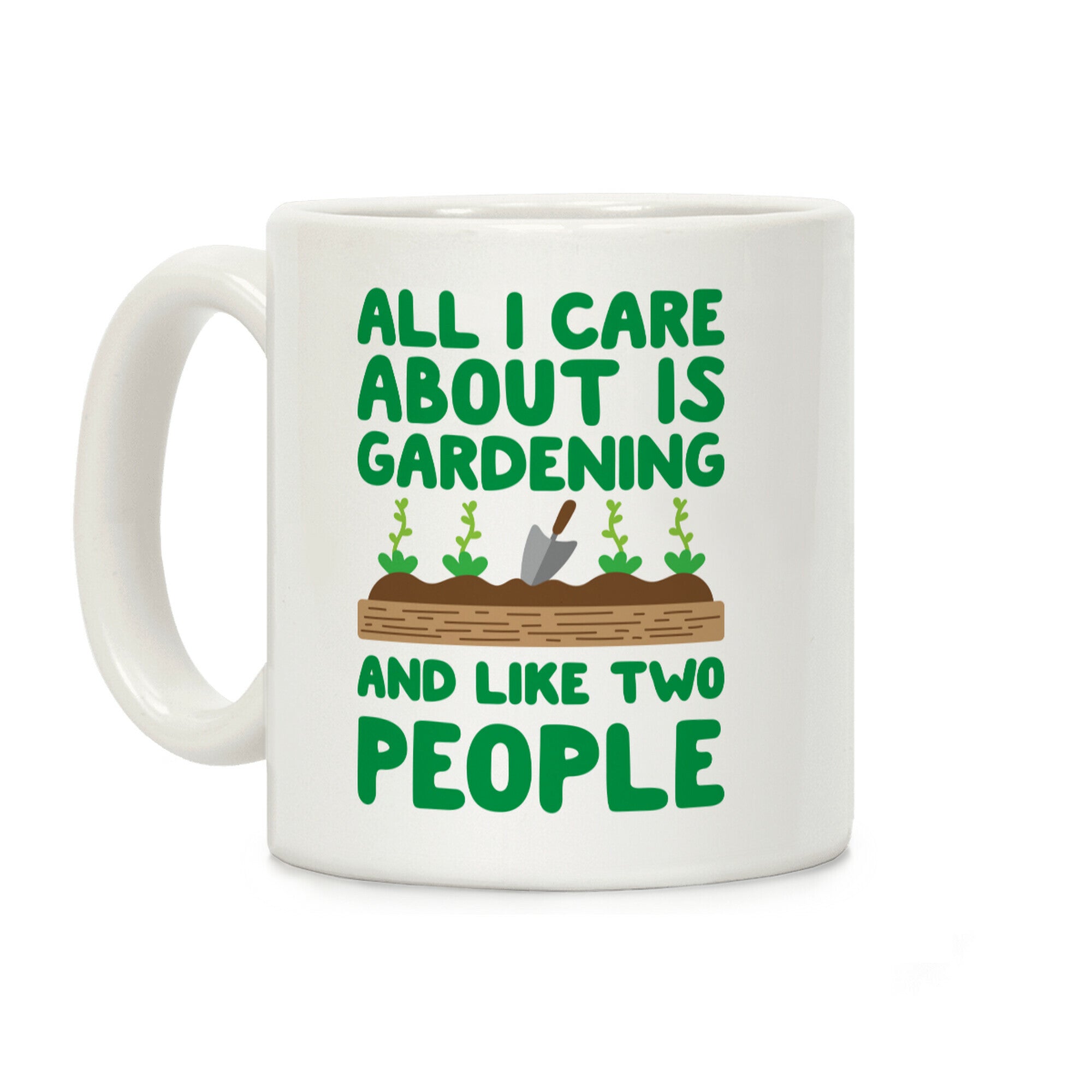 All I Care About Is Gardening And Like Two People Coffee Mug