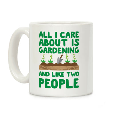 All I Care About Is Gardening And Like Two People Coffee Mug