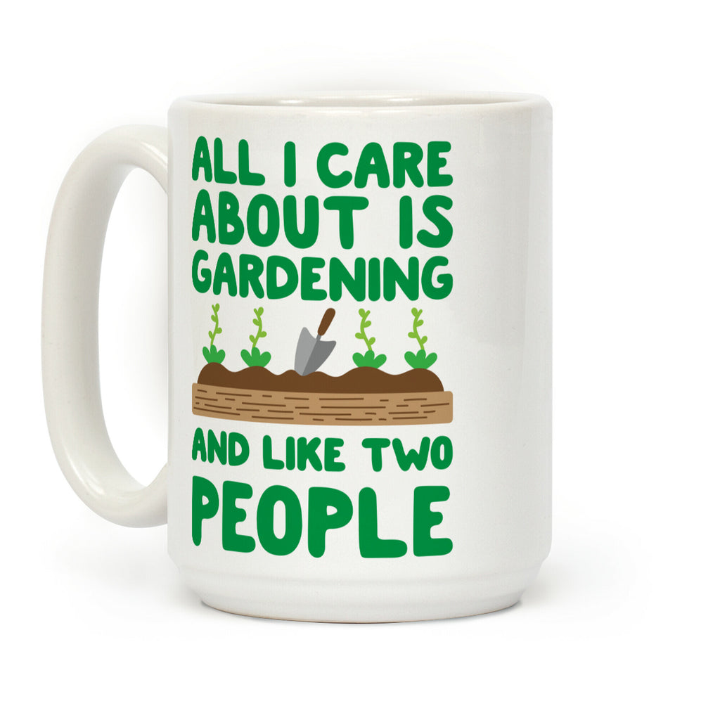 All I Care About Is Gardening And Like Two People Coffee Mug