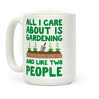 All I Care About Is Gardening And Like Two People Coffee Mug