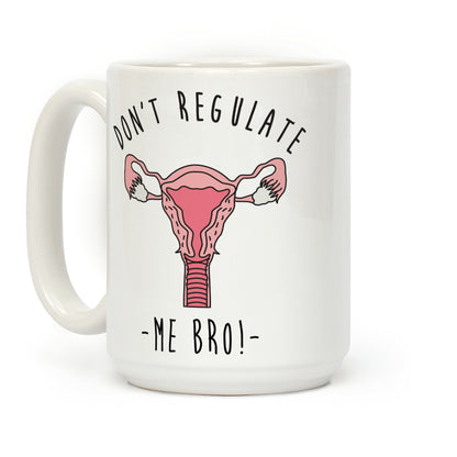 Don't Regulate Me Bro Coffee Mug