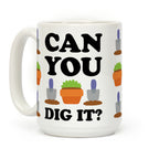 Can You Dig It Coffee Mug