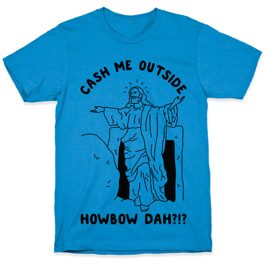Cash Me Outside Jesus T-Shirt