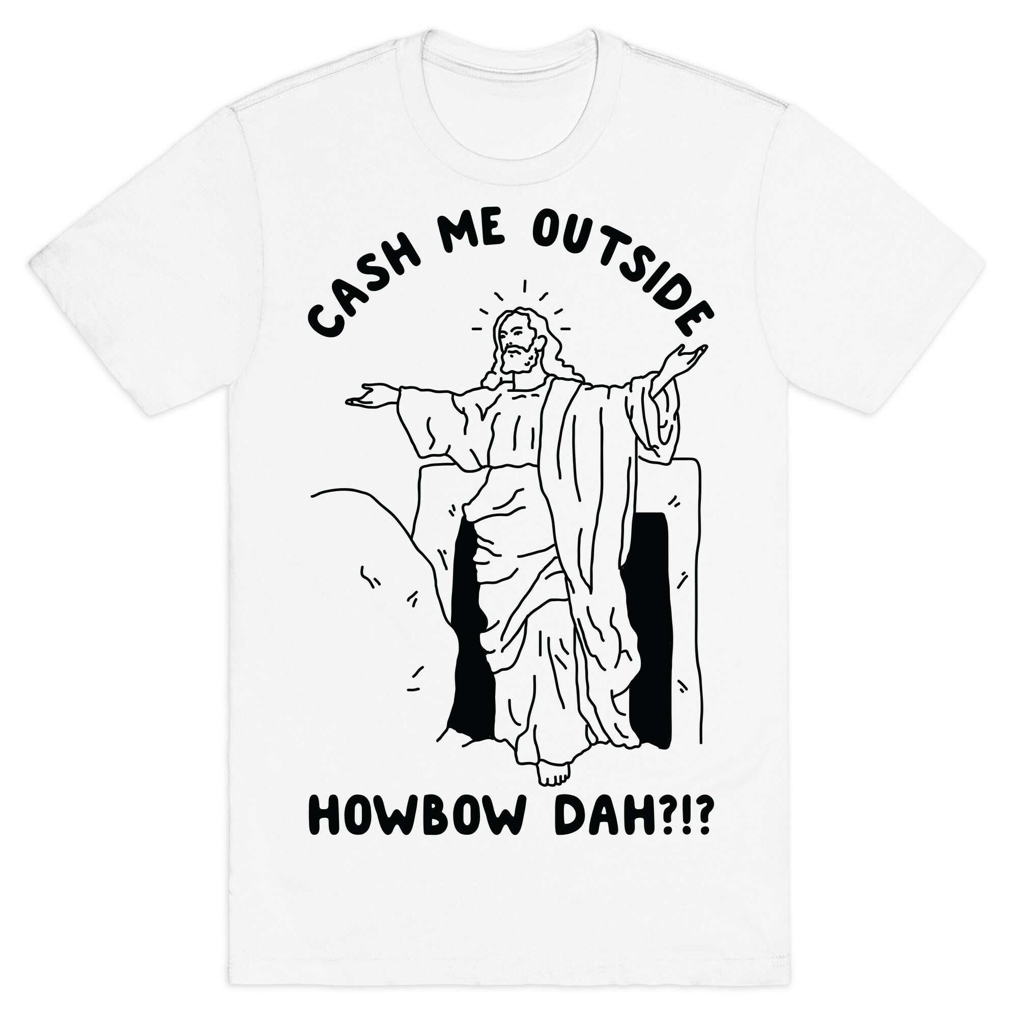 Cash Me Outside Jesus T-Shirt
