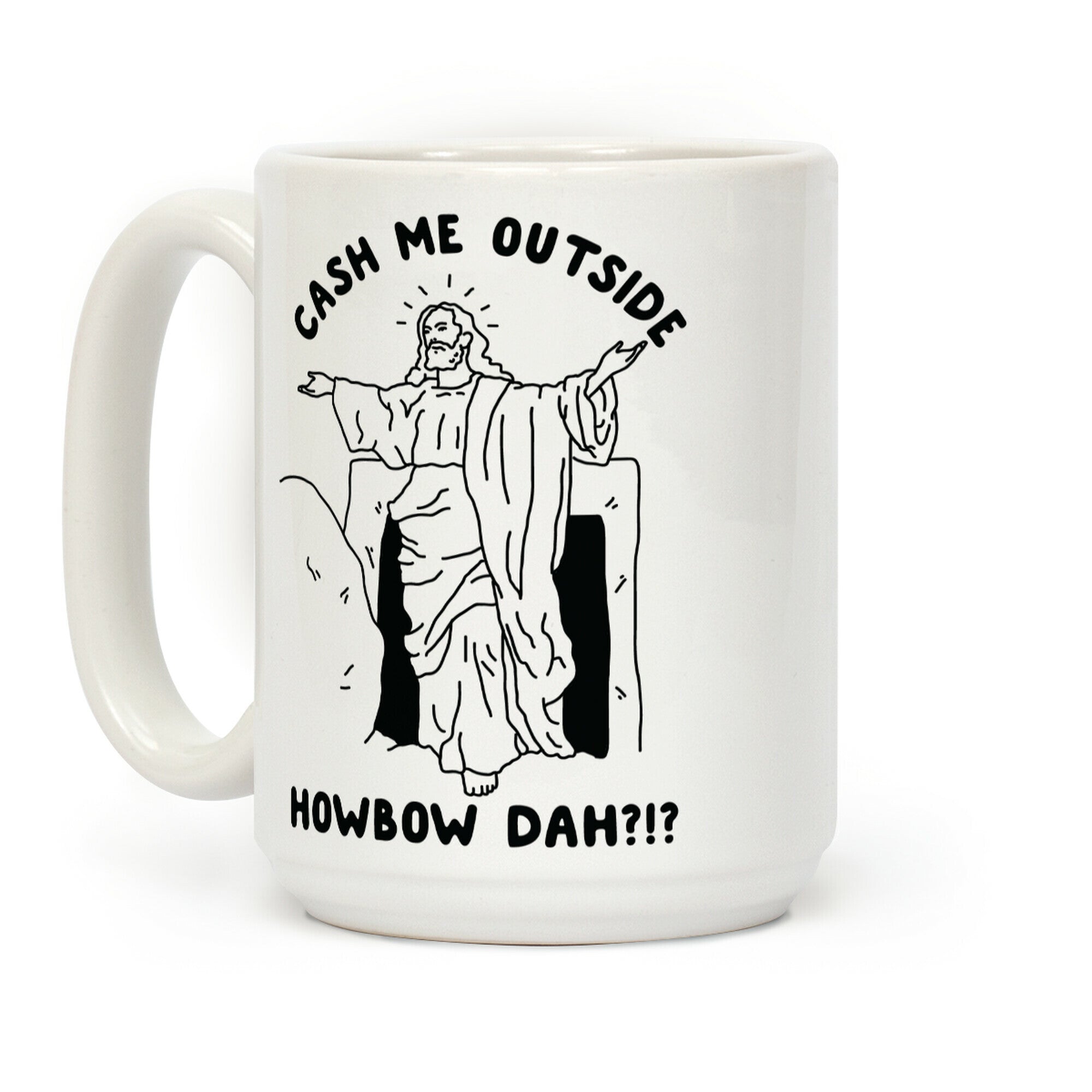 Cash Me Outside Jesus Coffee Mug
