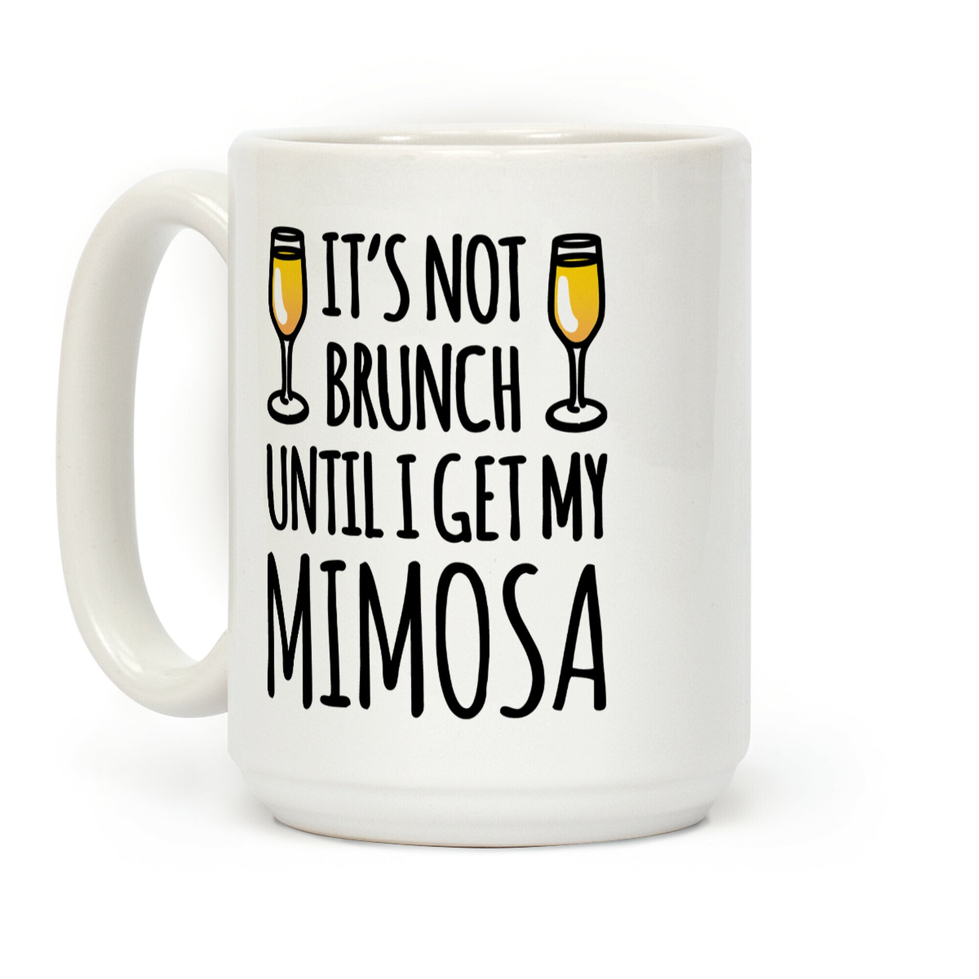 It's Not Brunch Until I Get My Mimosa Coffee Mug