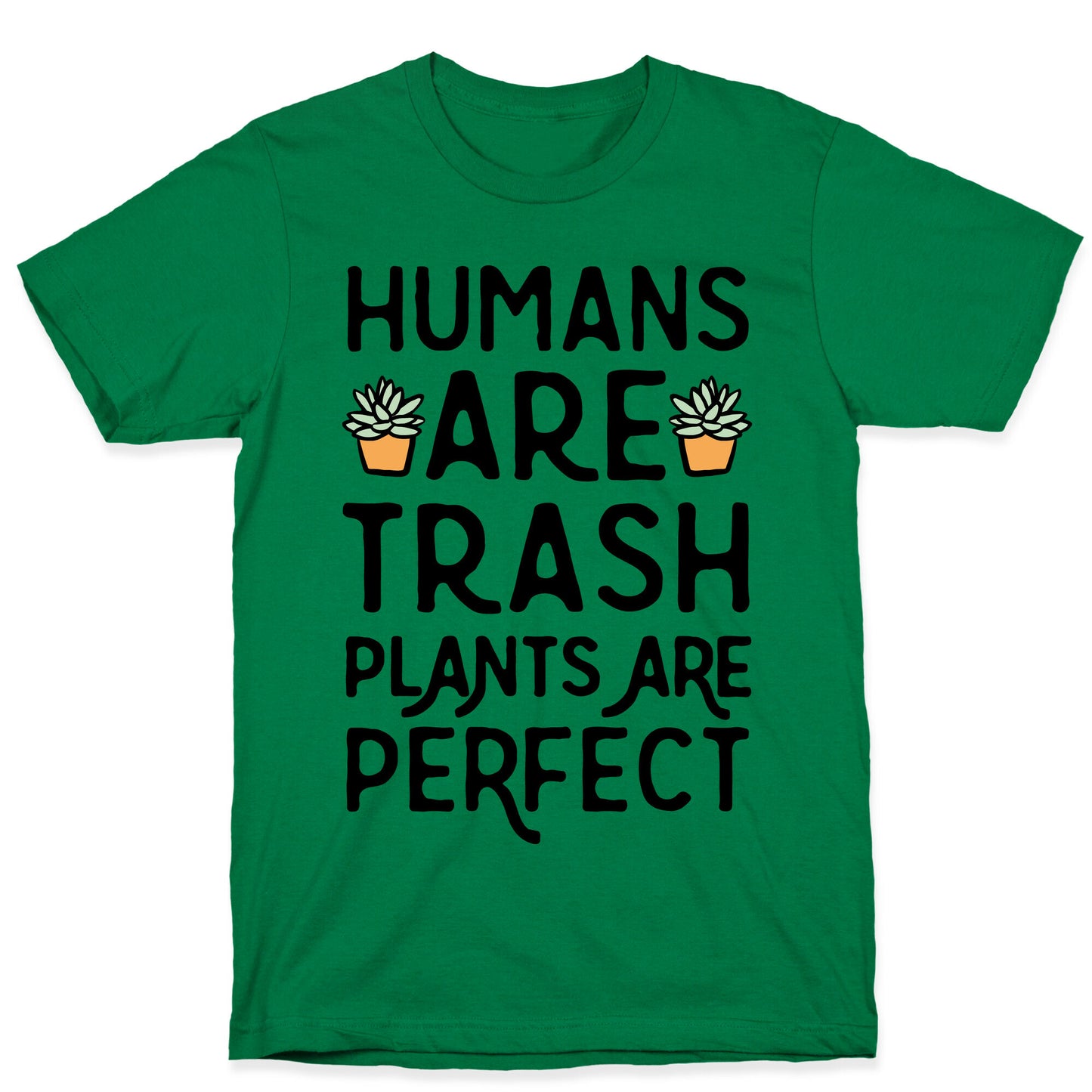 Humans Are Trash Plants Are Perfect T-Shirt