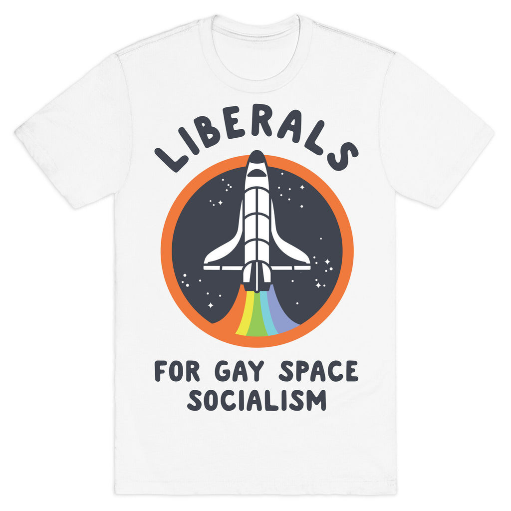 Liberals For Gay Space Socialism T-Shirt
