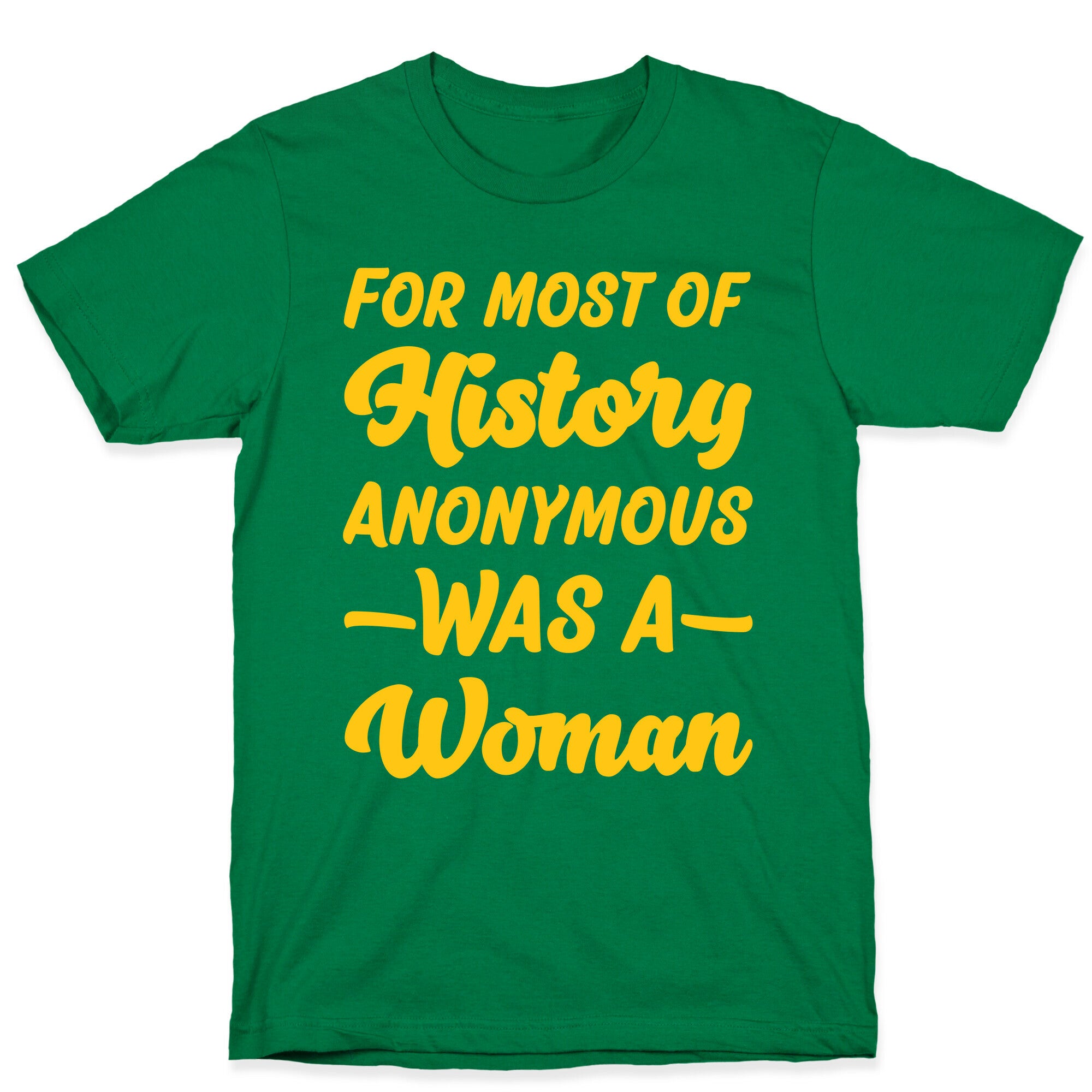 For Most of History Anonymous Was A Woman T-Shirt