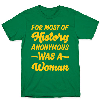 For Most of History Anonymous Was A Woman T-Shirt