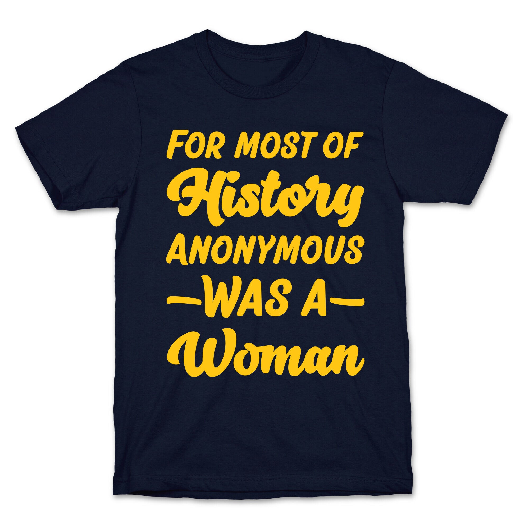 For Most of History Anonymous Was A Woman T-Shirt