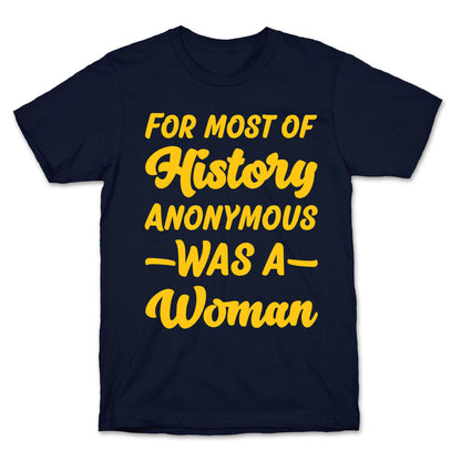 For Most of History Anonymous Was A Woman T-Shirt