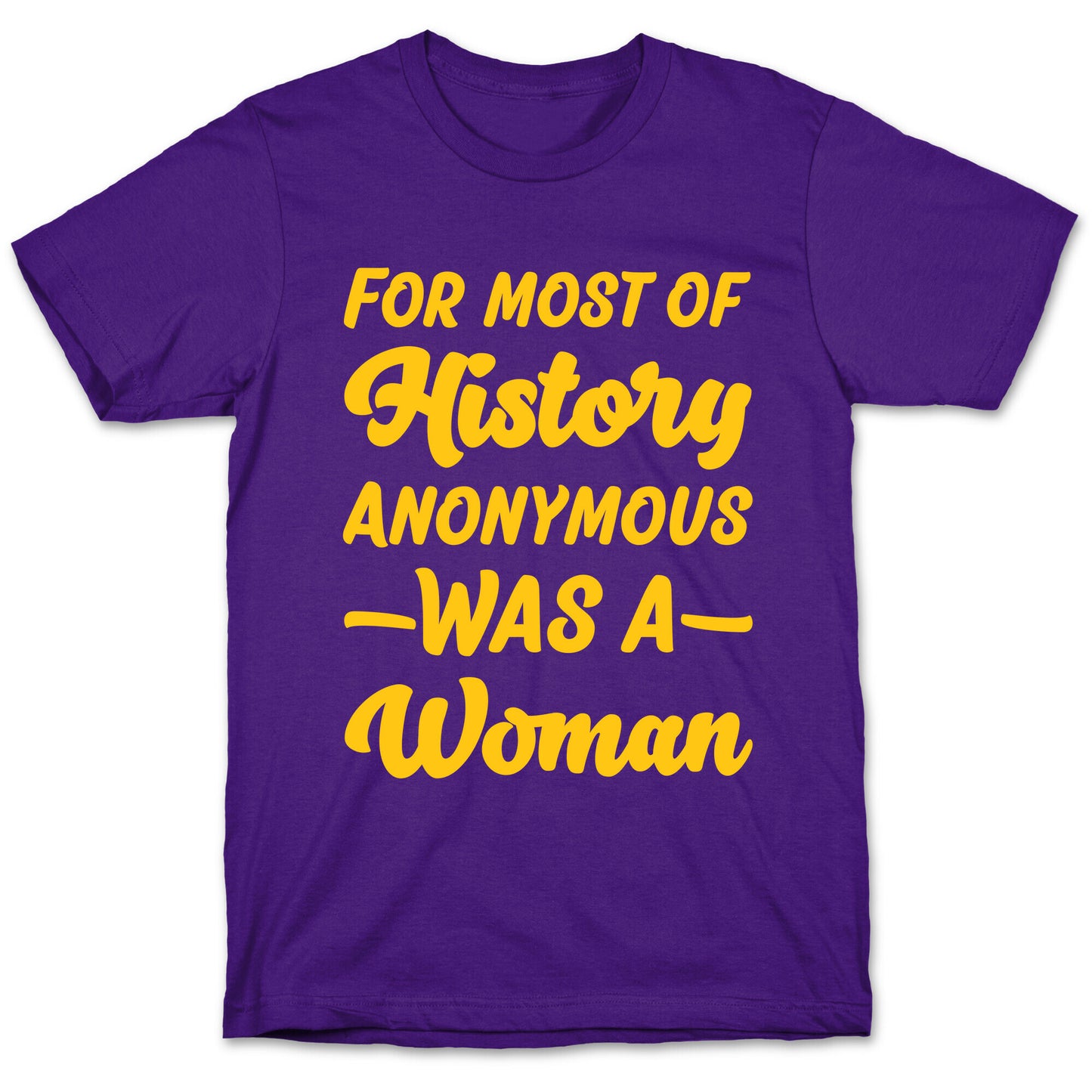 For Most of History Anonymous Was A Woman T-Shirt