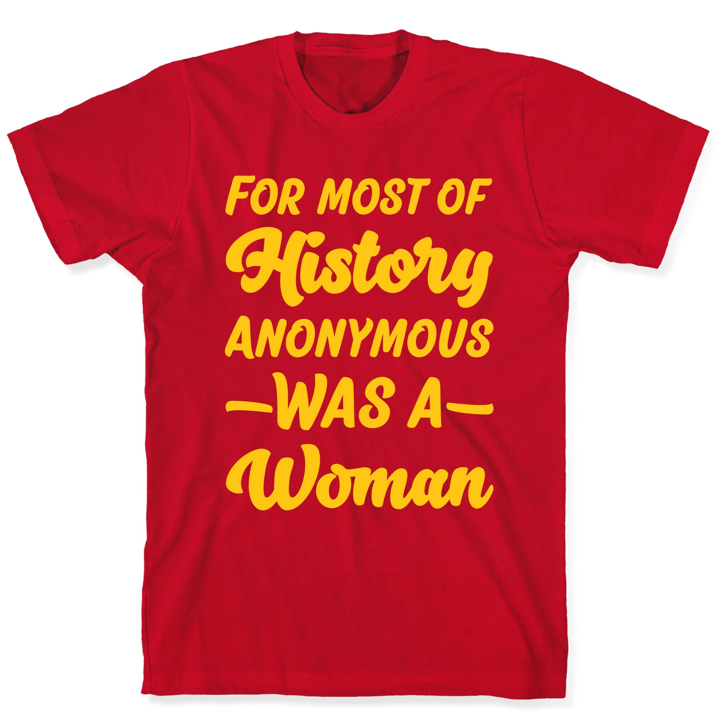 For Most of History Anonymous Was A Woman T-Shirt