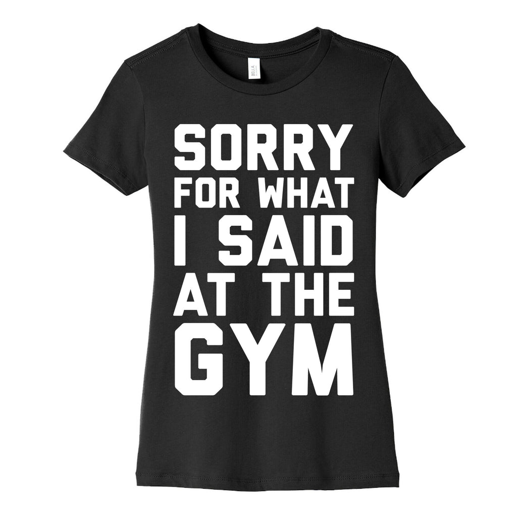 Sorry For What I Said At The Gym Women's Cotton Tee