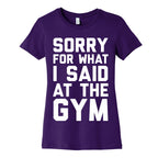 Sorry For What I Said At The Gym Women's Cotton Tee