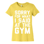 Sorry For What I Said At The Gym Women's Cotton Tee