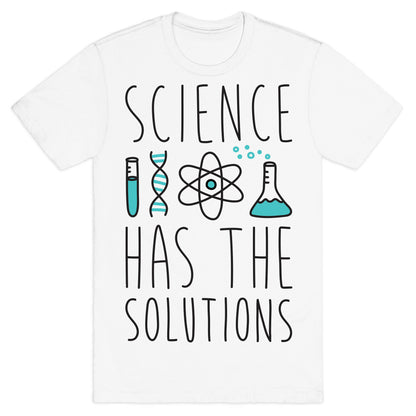 Science Has The Solutions T-Shirt