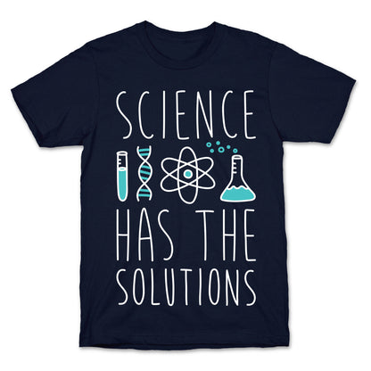 Science Has The Solutions T-Shirt