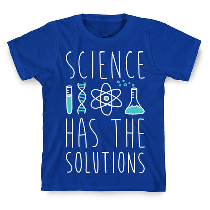 Science Has The Solutions T-Shirt