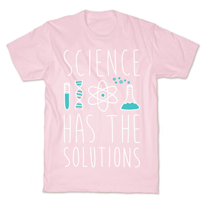 Science Has The Solutions T-Shirt