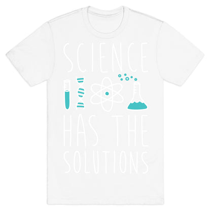 Science Has The Solutions T-Shirt