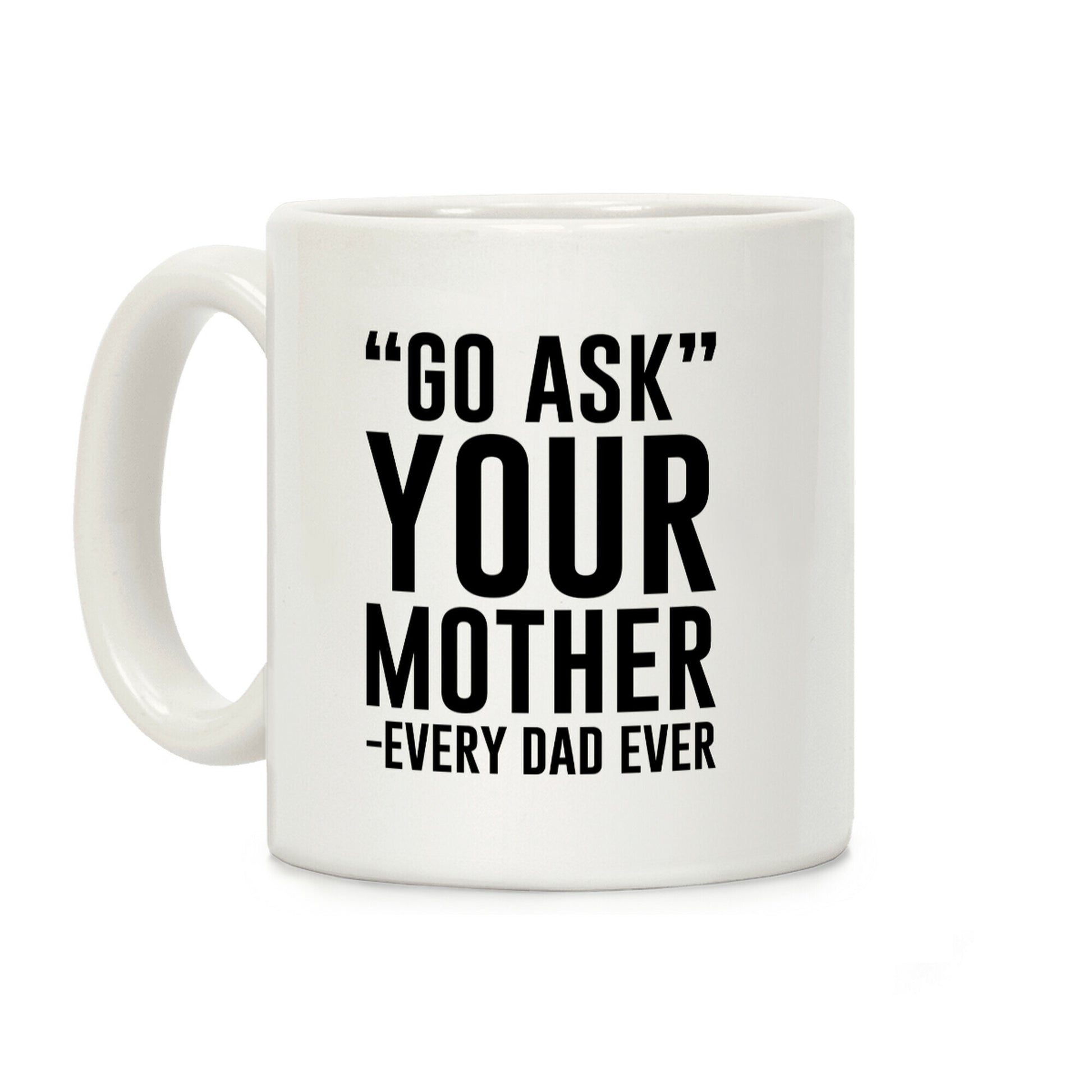 Go Ask Your Mother Coffee Mug