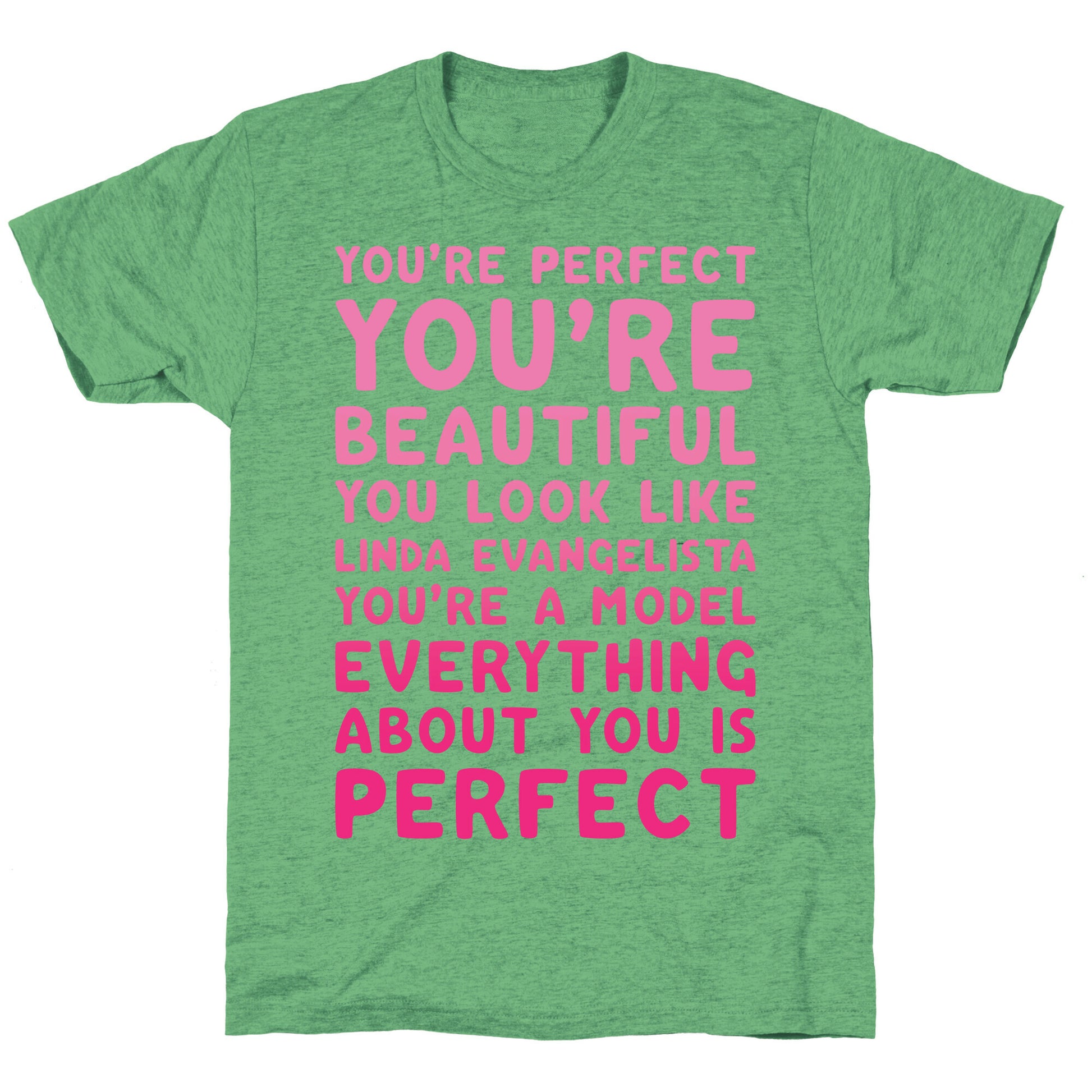 You're Beautiful You Look Like Linda Evangelista White Print Unisex Triblend Tee
