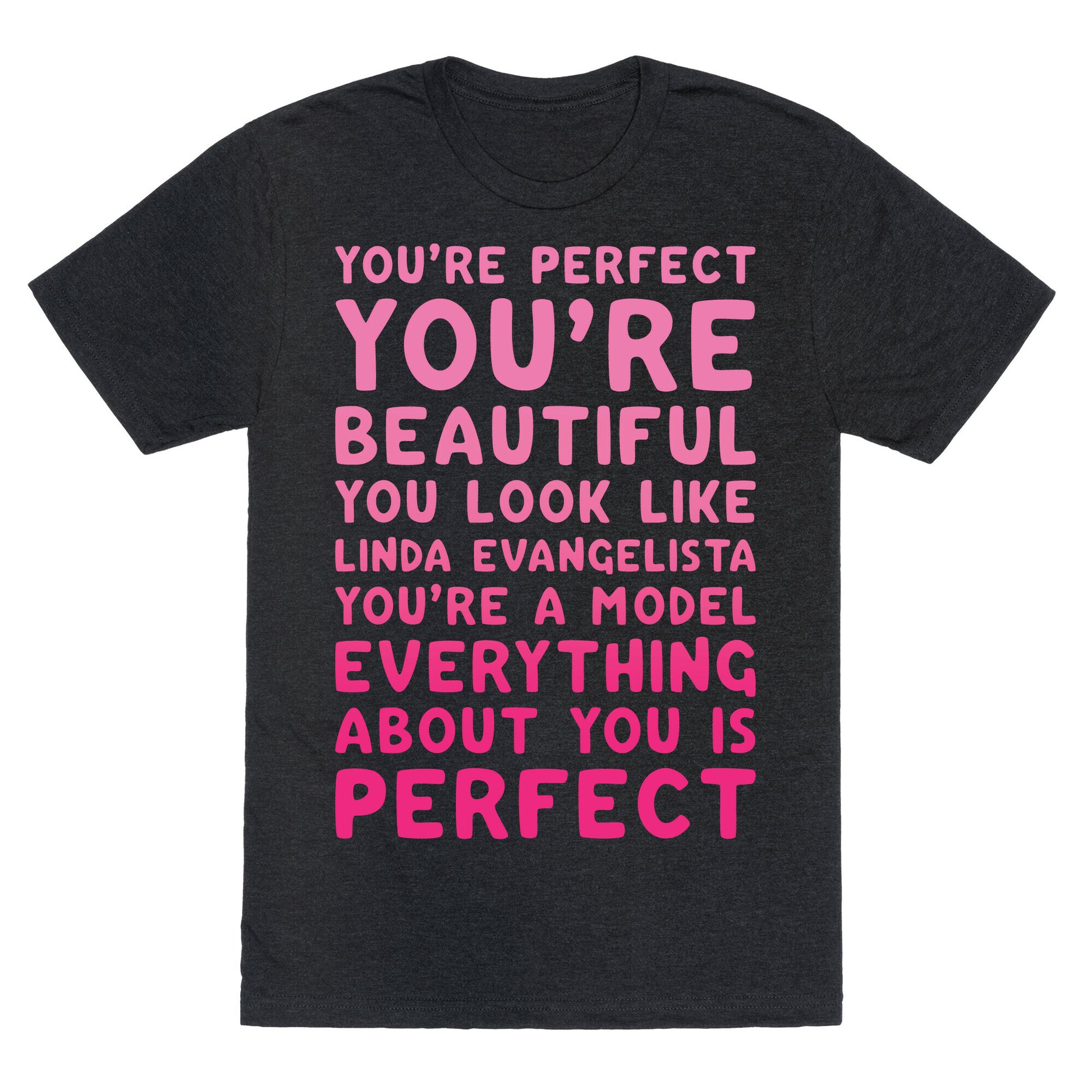 You're Beautiful You Look Like Linda Evangelista White Print Unisex Triblend Tee