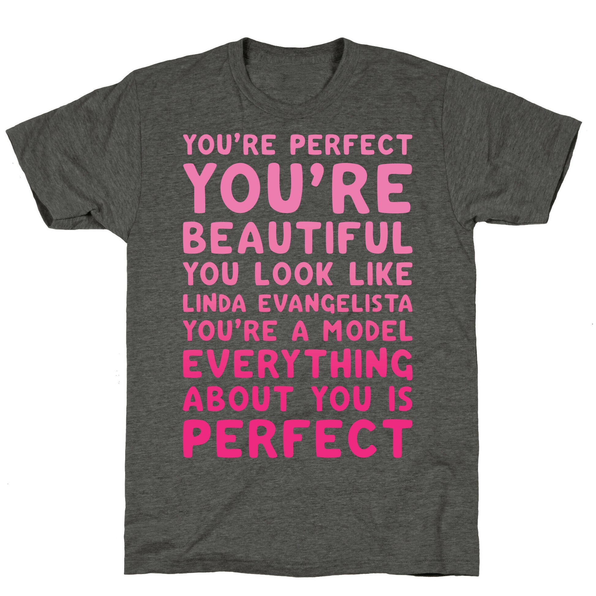 You're Beautiful You Look Like Linda Evangelista White Print Unisex Triblend Tee