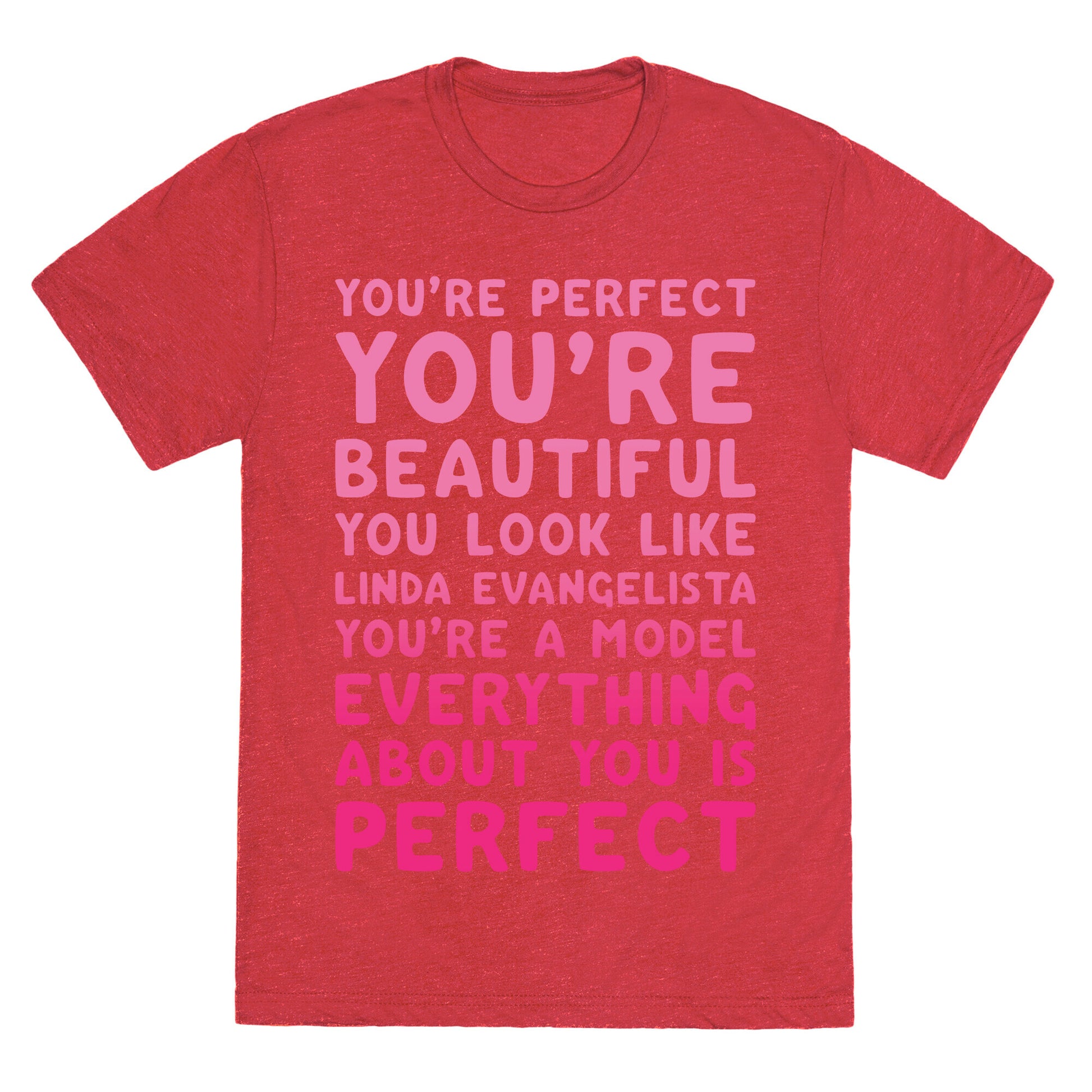 You're Beautiful You Look Like Linda Evangelista White Print Unisex Triblend Tee