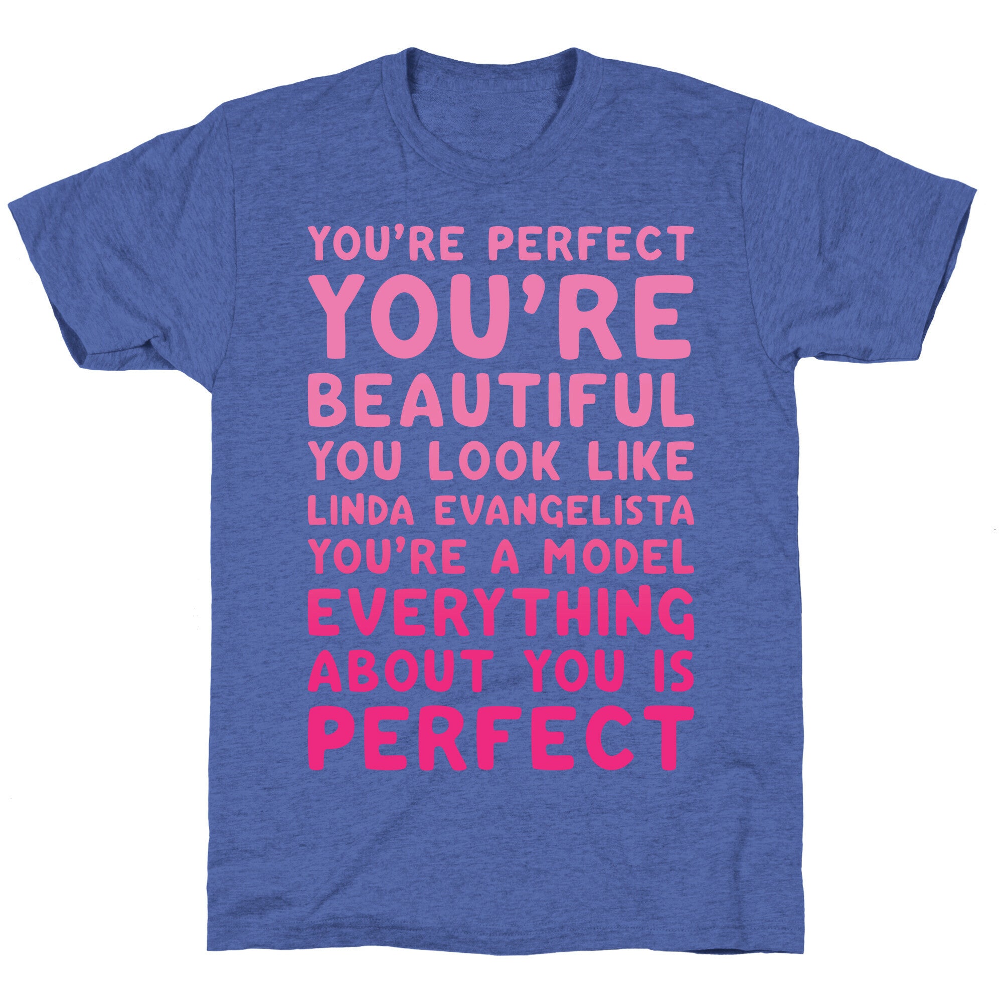 You're Beautiful You Look Like Linda Evangelista White Print Unisex Triblend Tee