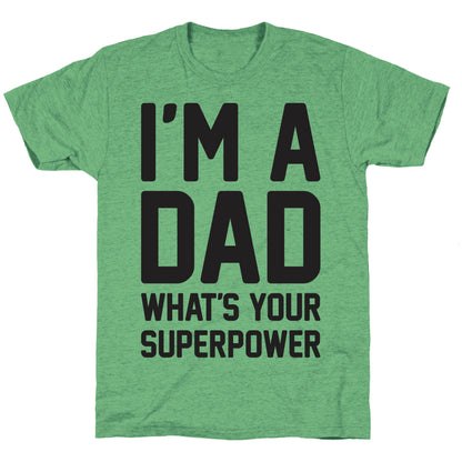 I'm A Dad What's Your Superpower Unisex Triblend Tee