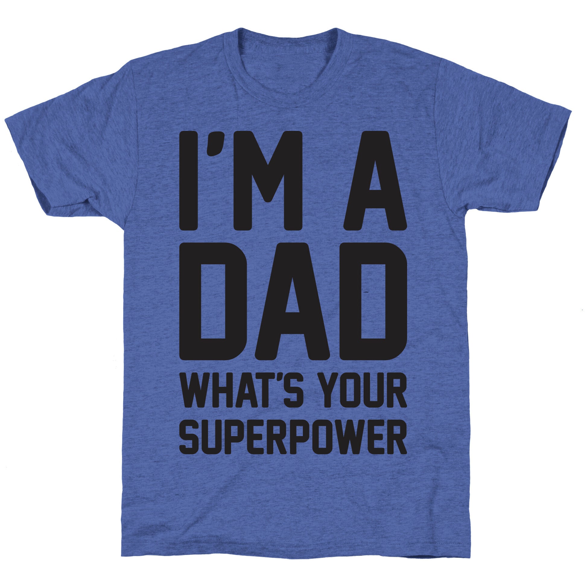 I'm A Dad What's Your Superpower Unisex Triblend Tee