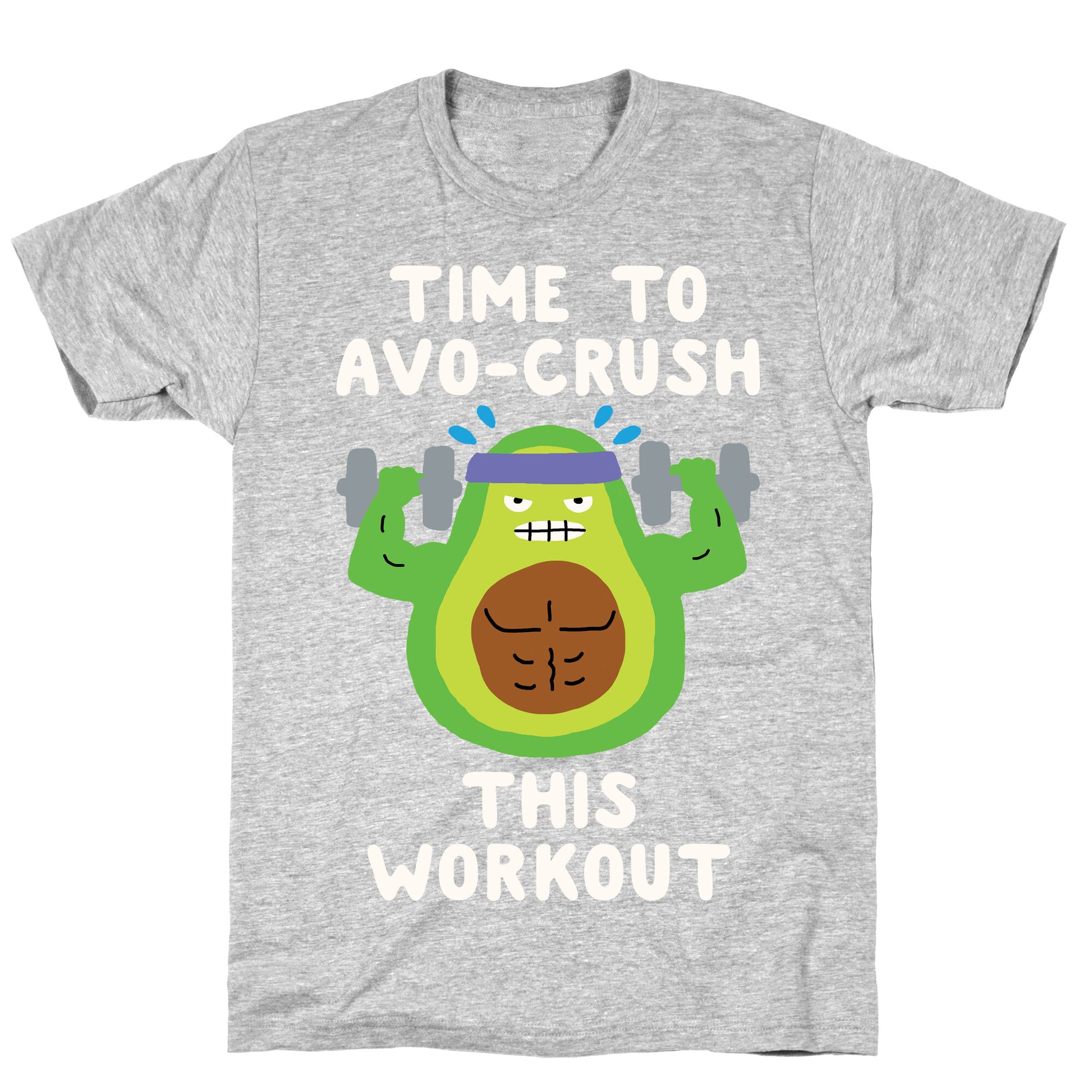 Time To Avo Crush This Workout T-Shirt